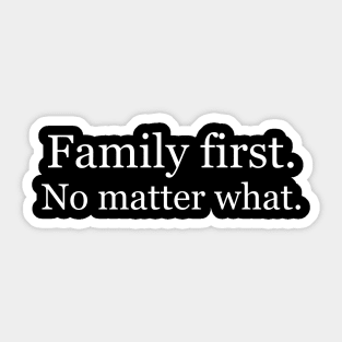 Family first. No matter what. Black Sticker